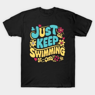 Just Keep Swimming T-Shirt